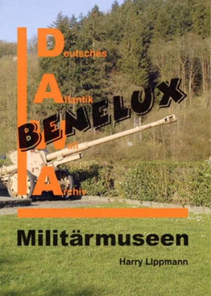 DAWA Sonderband 18 - Militärmuseum in den Benelux-Staaten Politics & History