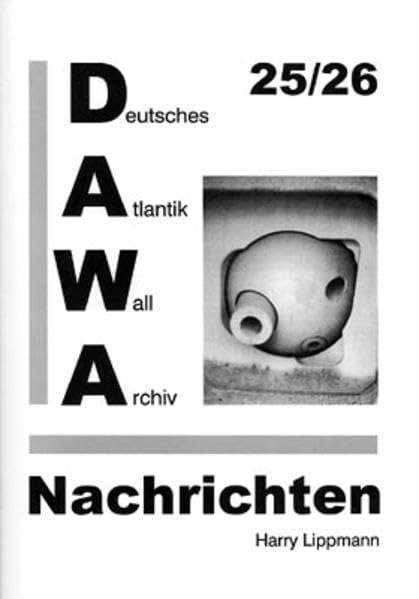 DAWA Nachrichten des Deutschen Atlantikwall-Archivs / DAWA Nachrichten 25/26: Band 25/26 der DAWA Nachrichten Business & Technology
