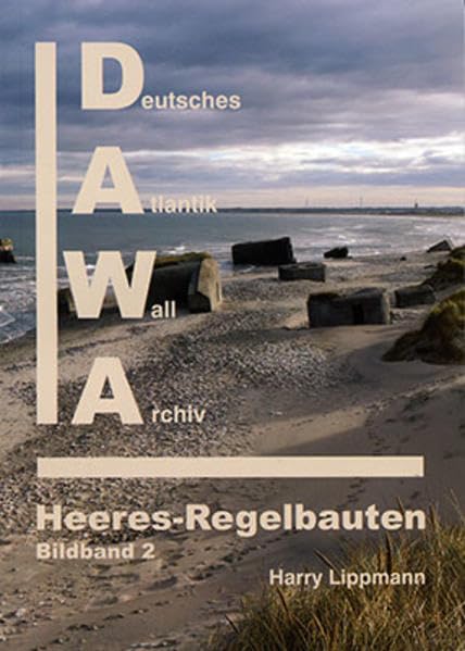 DAWA Sonderbände. Deutsches Atlantikwall-Archiv / Die Atlantikwall-Heeresregelbauten - Bildband II: Sonderband 31 der DAWA Sonderbände Business & Technology