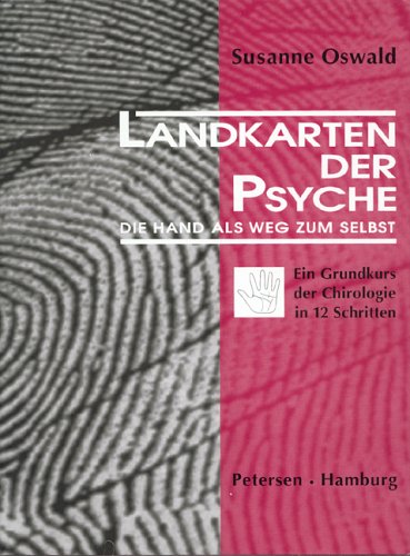 Landkarten der Psyche: Die Hand als Weg zum Selbst. Ein Grundkurs der Chirologie in 12 Schritten Maps & Plans