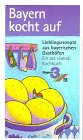Bayern kocht auf. Streifzüge durch die regionale Küche. Ein ars vivendi Kochbuch Cooking & Enjoying