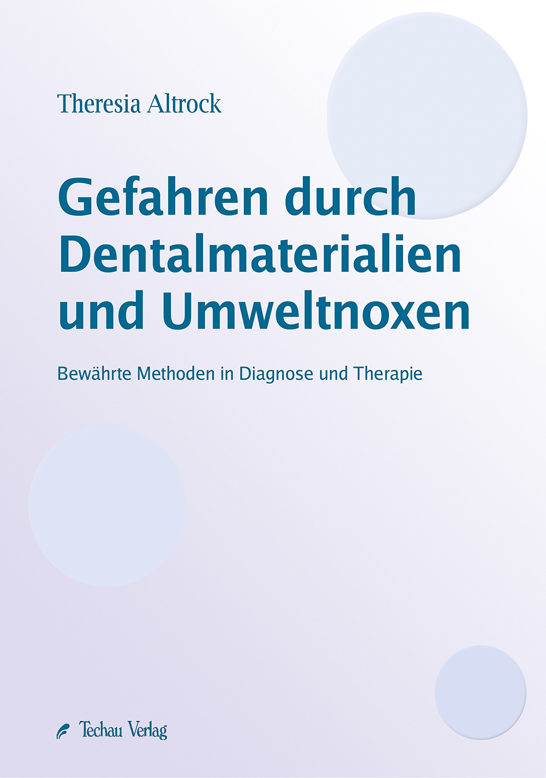 Gefahren durch Dentalmaterialien und Umweltnoxen: Bewährte Methoden in Diagnose und Therapie Medicine