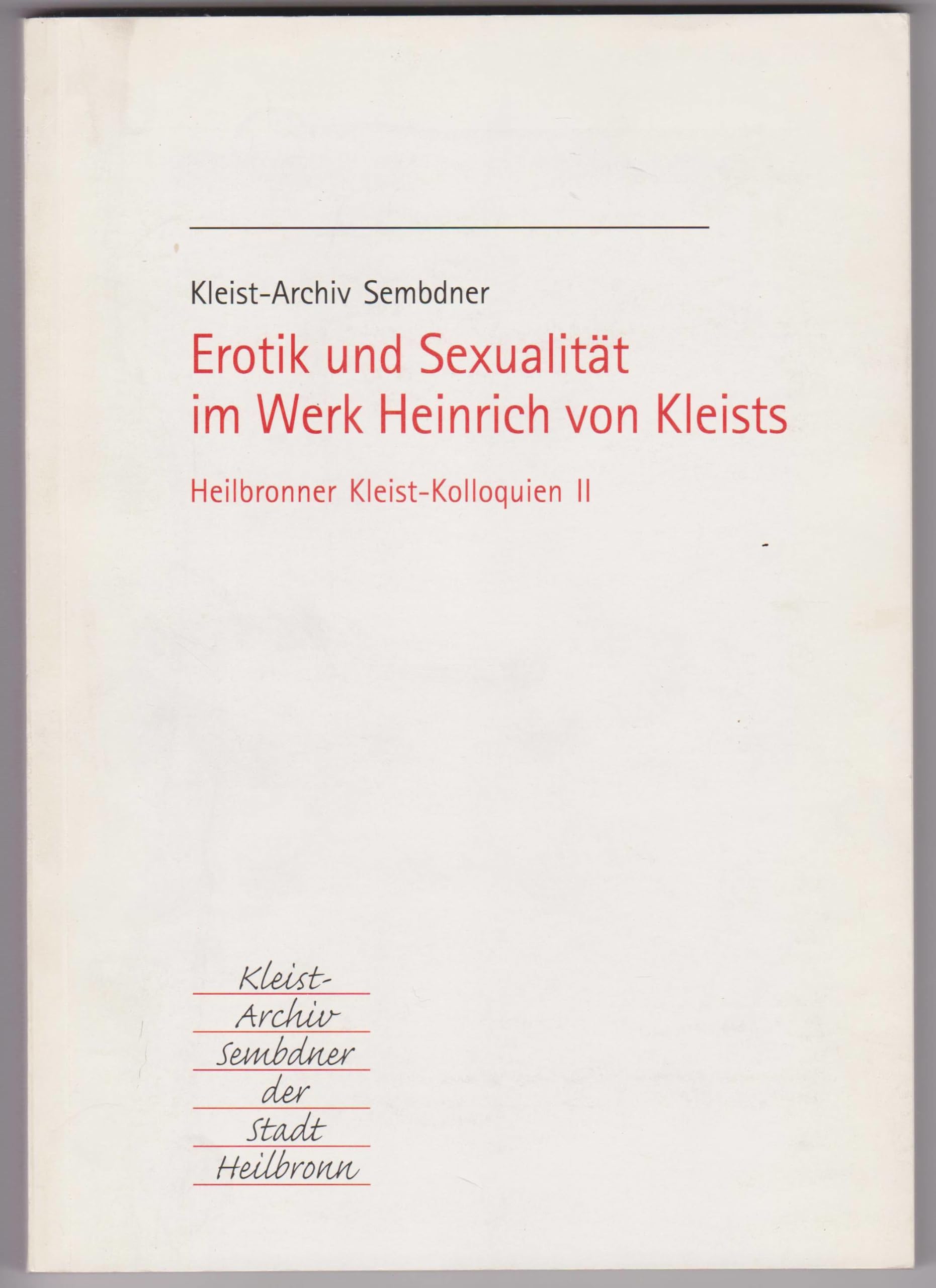 Erotik und Sexualität im Werk Heinrich von Kleists: Internationales Kolloquium des Kleist-Archivs Sembdner (Heilbronner Kleist-Kolloquien) book