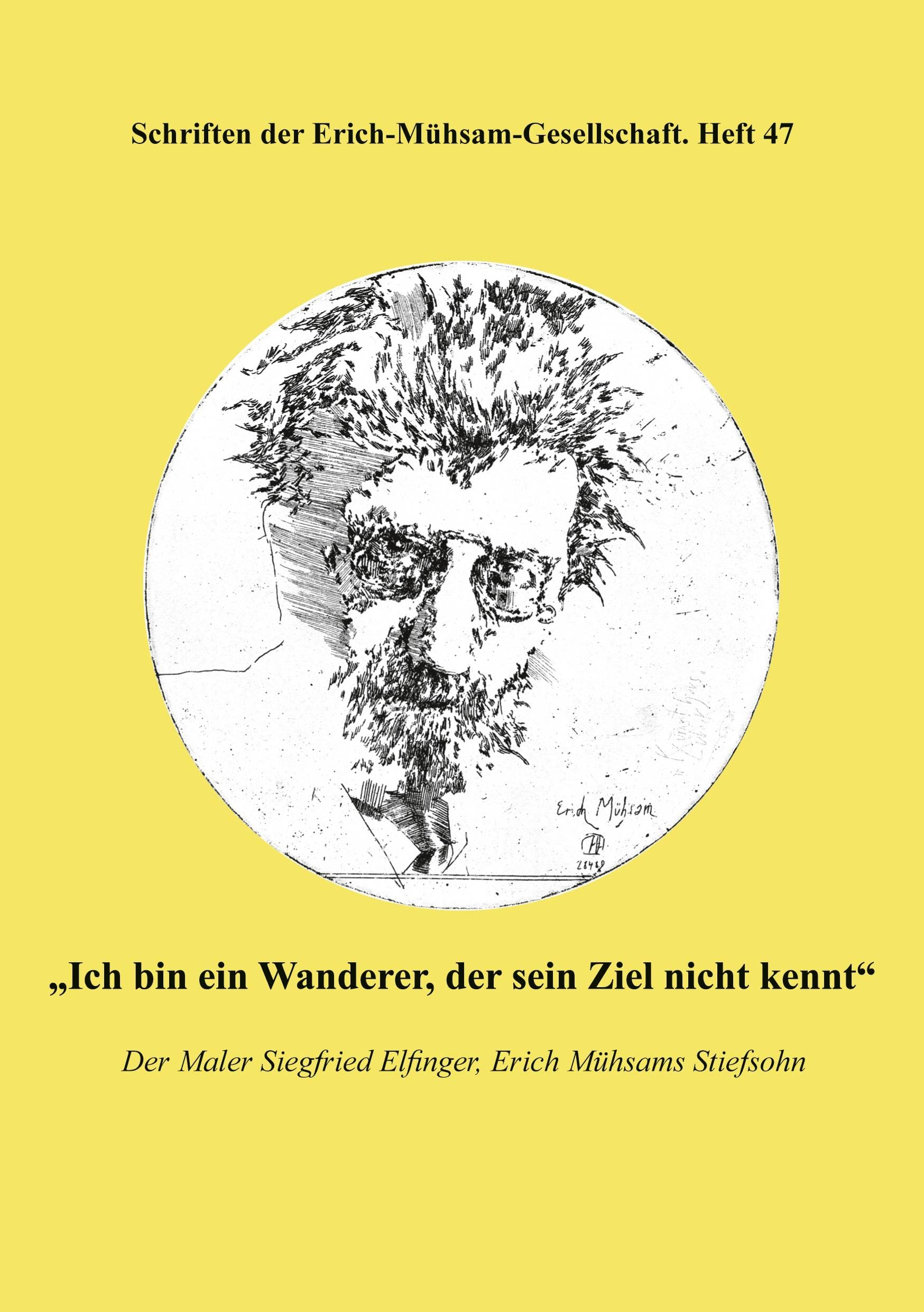 "Ich bin ein Wanderer, der sein Ziel nicht kennt": Der Maler Siegfried Elfinger, Erich Mühsams Stiefsohn Art & Literature