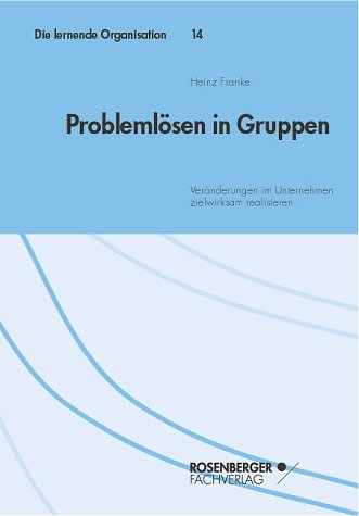 Problemlösen in Gruppen: Veränderungen im Unternehmen zielwirksam realisieren Psychology