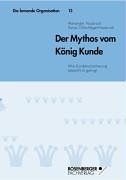 Der Mythos vom König Kunde. Wie Kundenorientierung tatsächlich gelingt Books
