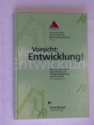 Vorsicht: Entwicklung!: Was Sie schon immer über Führung und Change Management wissen wollten. Ein Streitgespräch (Berater und Ratnehmer) Business, Finance & Career