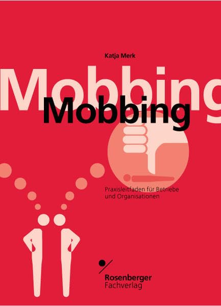 Mobbing. Praxisleitfaden für Betriebe und Organisationen Law