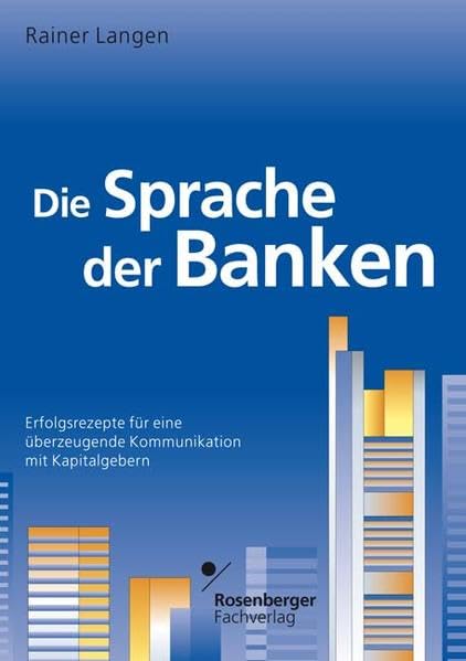 Die Sprache der Banken: Erfolgsrezepte für eine überzeugende Kommunikation mit Kapitalgebern Law