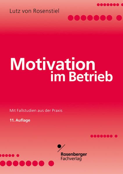 Motivation im Betrieb: Mit Fallstudien aus der Praxis (Der Mensch im Unternehmen) Psychology