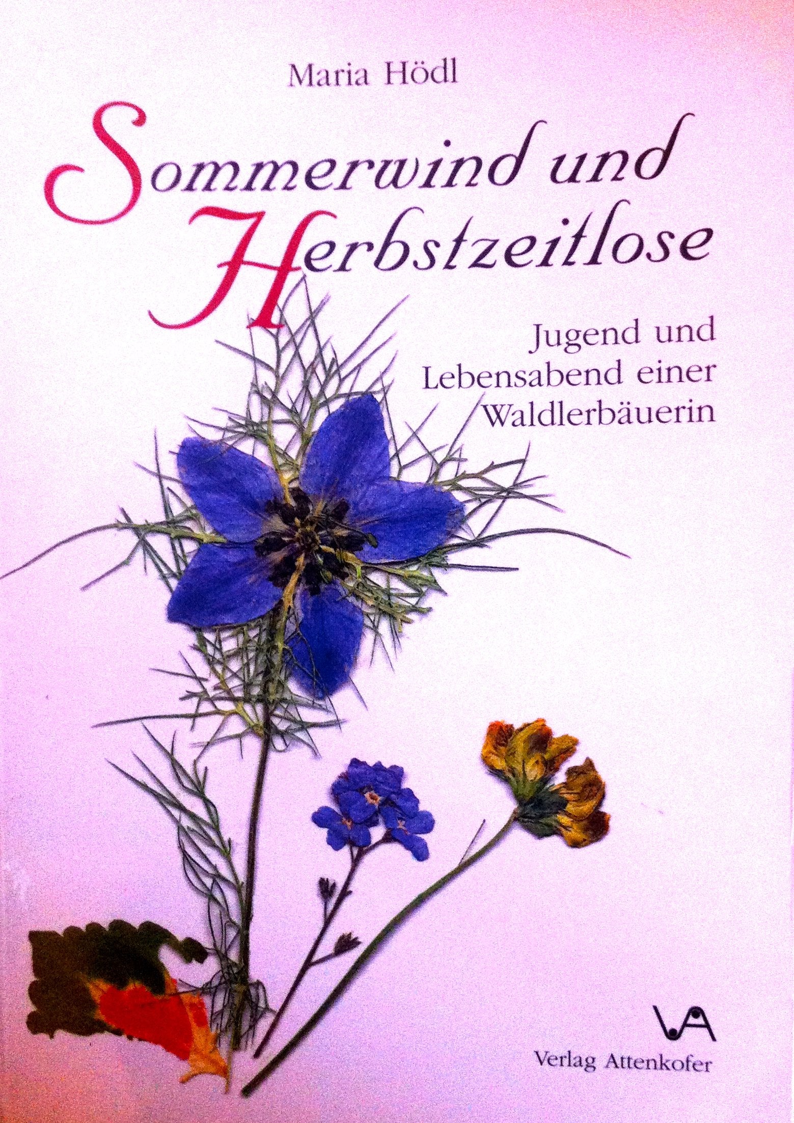 Sommerwind und Herbstzeitlose: Jugend und Lebensabend einer Waldlerbäuerin Books