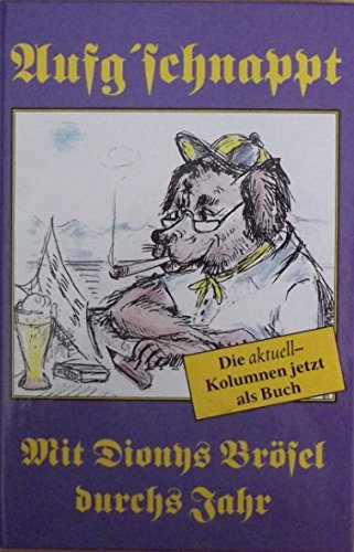 Aufg'schnappt: Mit Dionys Brösel durchs Jahr. 37 ausgewählte Glossen aus Landshut aktuell Books