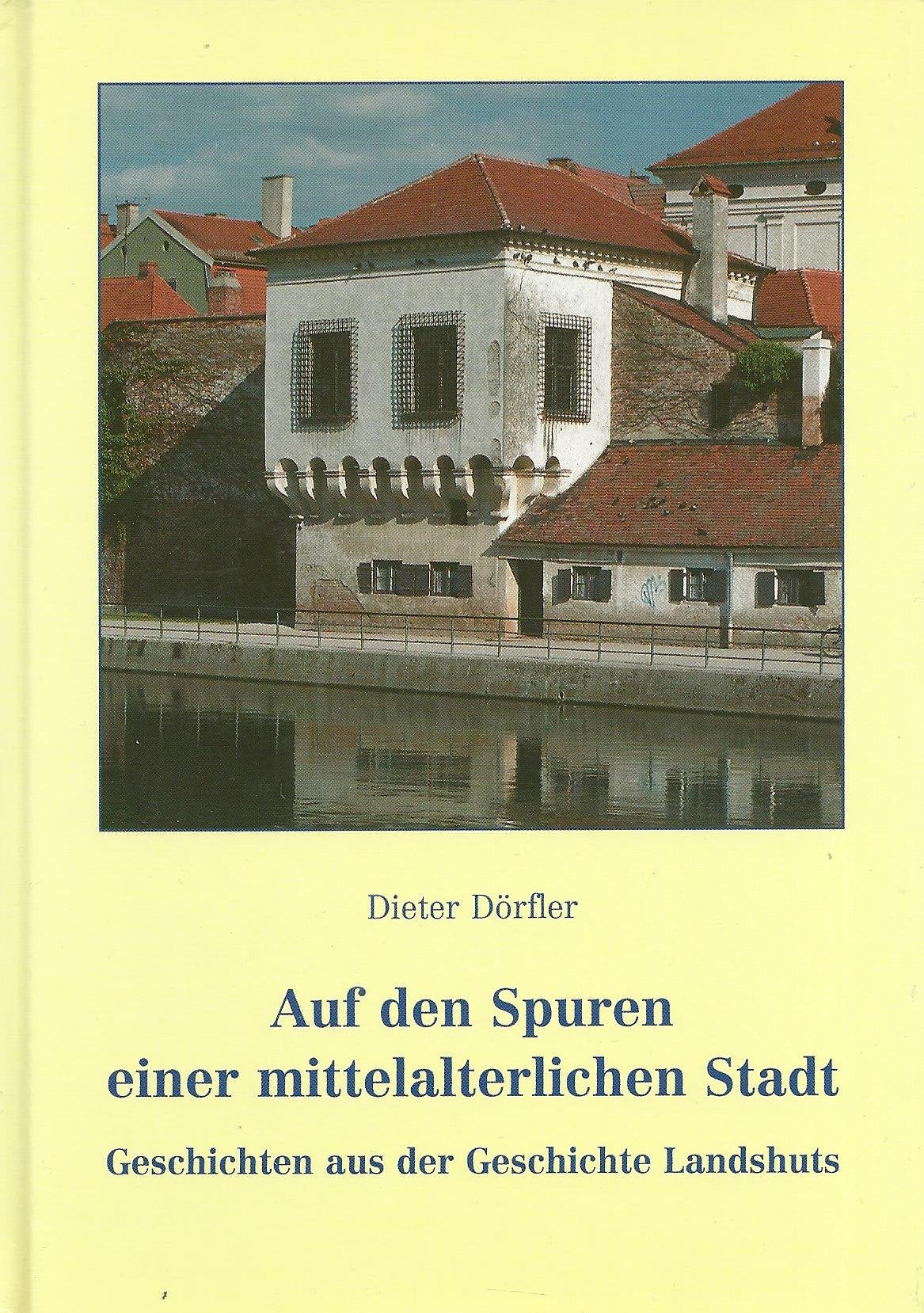 Auf den Spuren einer mittelalterlichen Stadt: Geschichten aus der Geschichte Landshuts Books