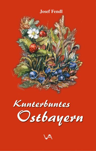 Kunterbuntes Ostbayern, Josef Fendl: 120 vorwiegend heitere Geschichten und Gedichte aus Niederbayern und der Oberpfalz Law