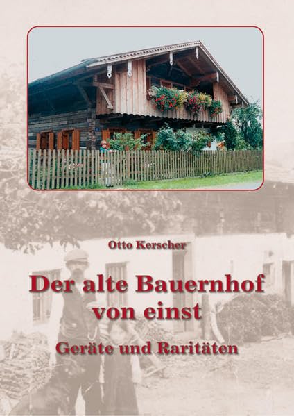 Der alte Bauernhof von einst: Geräte und Raritäten Leisure, Home & Garden