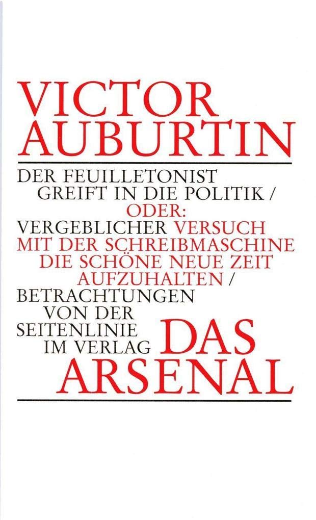 Der Feuilletonist greift in die Politik: Oder: Vergeblicher Versuch mit der Schreibmaschine die schöne neue Zeit aufzuhalten Fiction