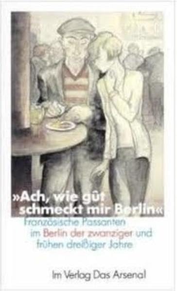 "Ach, wie gût schmeckt mir Berlin": Französische Passanten im Berlin der zwanziger und frühen dreißiger Jahre Essays & Short Stories