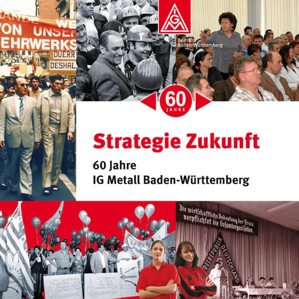 Strategie Zukunft: 60 Jahre IG Metall Baden-Württemberg Politics & History