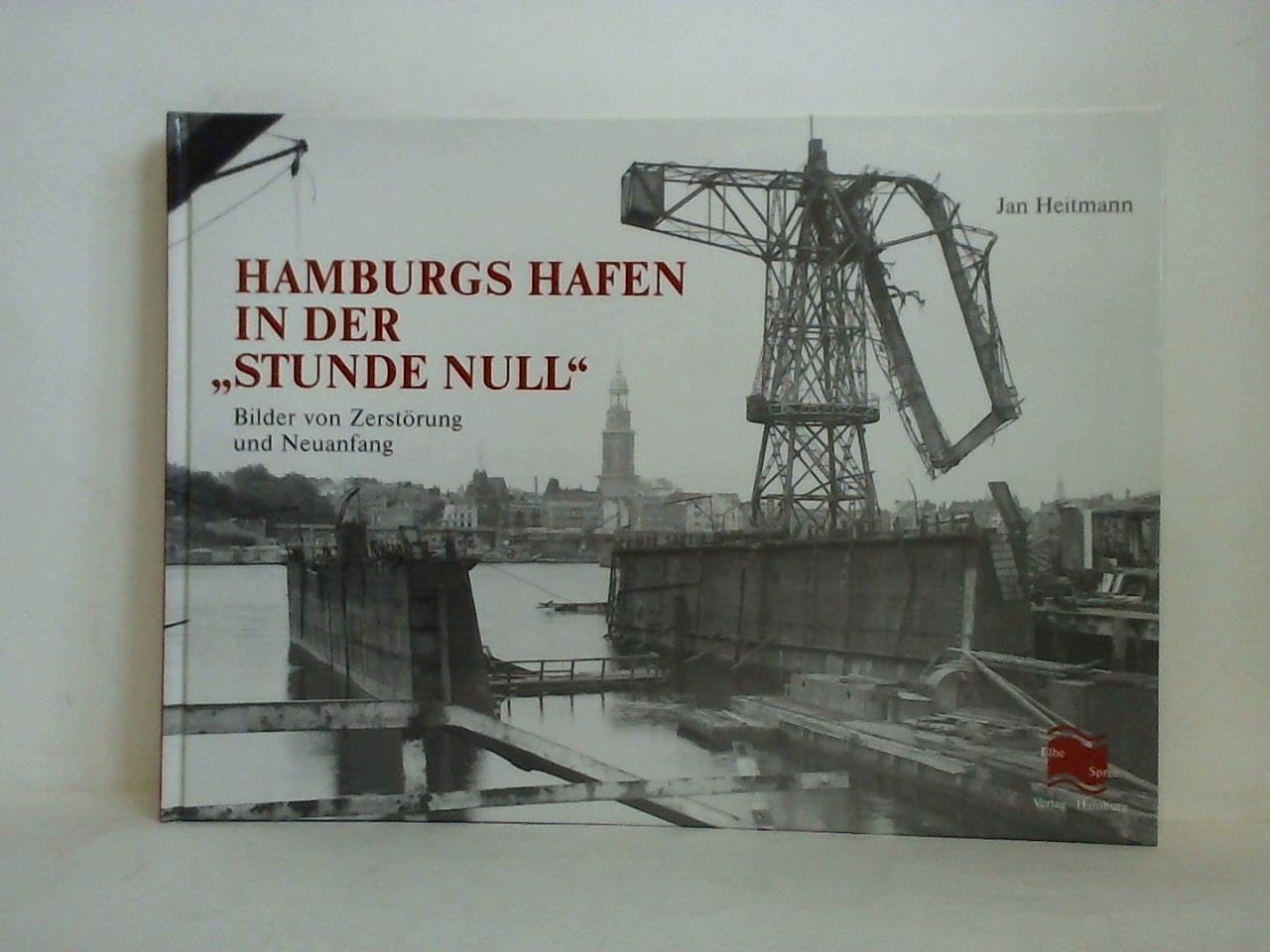 Hamburgs Hafen in der Stunde Null: Bilder von Zerstörung und Neuanfang Politics & History