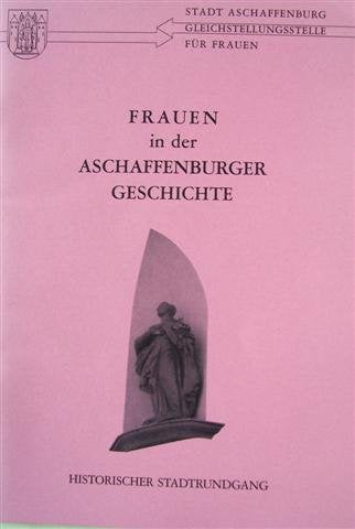 Frauen in der Aschaffenburger Geschichte. Historischer Stadtrundgang Politics & History