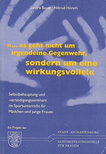 ... es geht nicht um irgendeine Gegenwehr, sondern um eine wirkungsvolle!: Selbstbehauptungs- und -verteidigungsseminare im Sportunterricht für ... Gleichstellungsstelle der Stadt Aschaffenburg Leisure & Fun