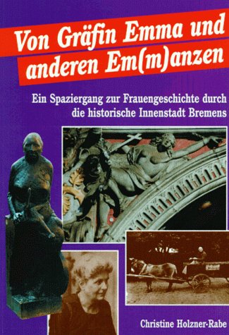 Von Gräfin Emma und anderen Em(m)anzen. Ein Spaziergang zur Frauengeschichte durch die historische Innenstadt Bremens Travel Books
