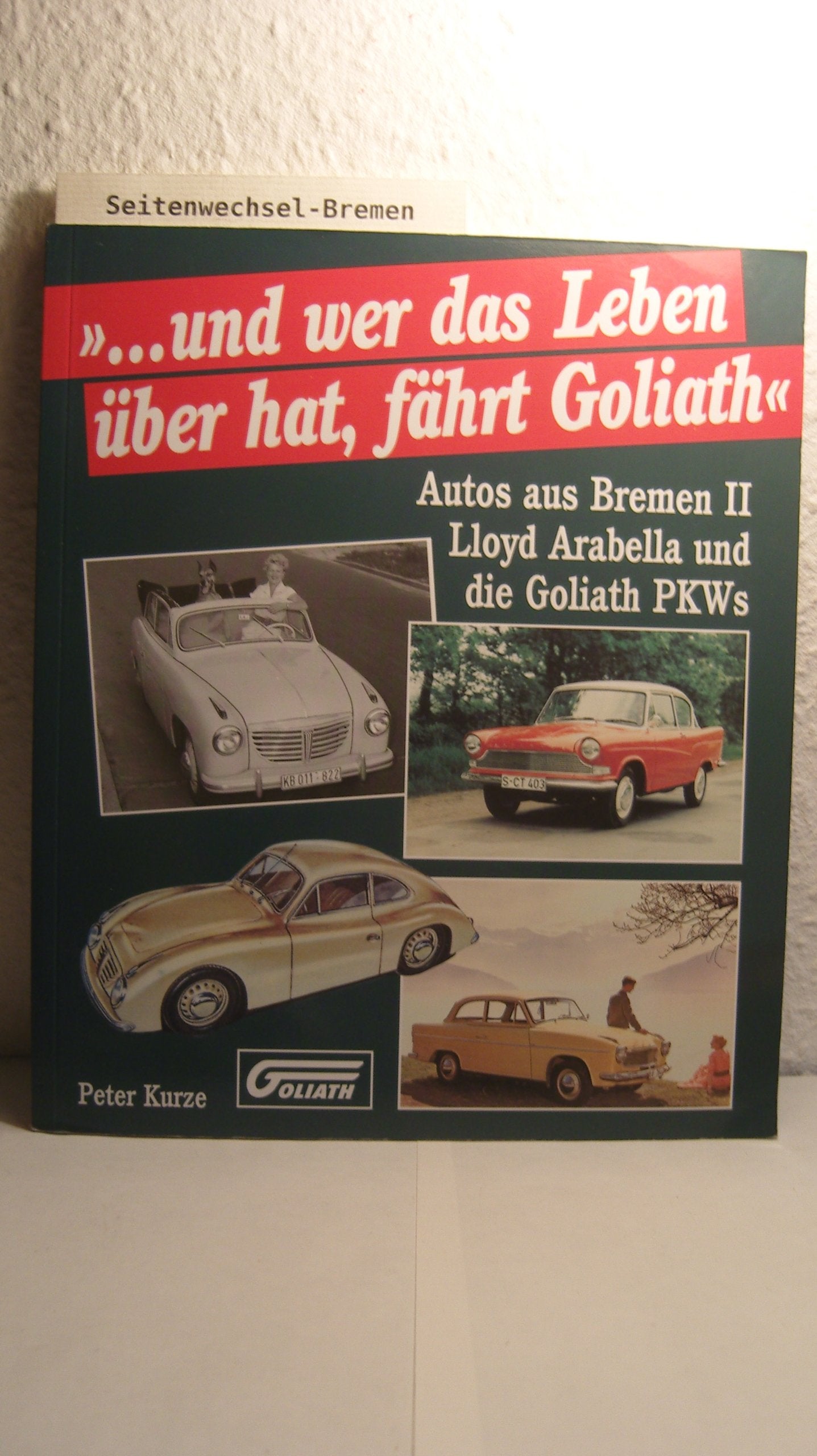 ... Und wer das Leben über hat, fährt Goliath. Lloyd Arabella und Goliath Personenwagen. (Autos aus Bremen II) Leisure, Home & Garden