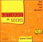 Gitarre ab Sechs - Vom Hören zum Musizieren: Vom Hören zum Musizieren. Klassische u. moderne Stücke, Volkslieder u. Kompositionen, die aus der gezielten Förderung Lernender entstanden Sheet Music