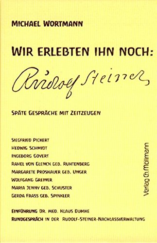 Wir erlebten ihn noch: Rudolf Steiner: Späte Gespräche mit Zeitzeugne - Wortmann, Michael book