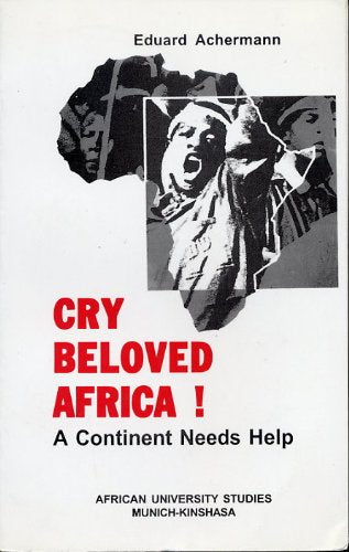 Cry Beloved Africa! A Continent Needs Help Books