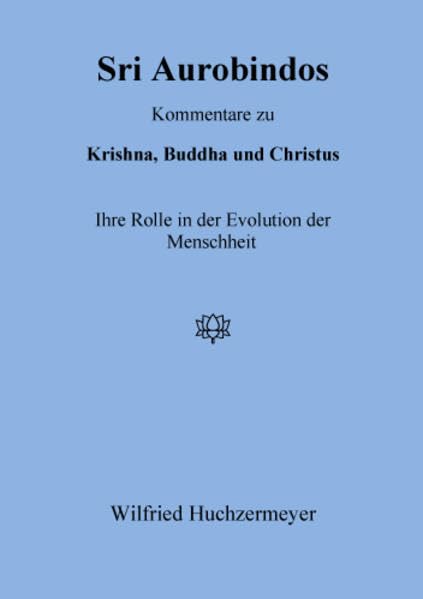 Sri Aurobindos Kommentare zu Krishna, Buddha und Christus: Ihre Rolle in der Evolution der Menschheit Religion & Esotericism