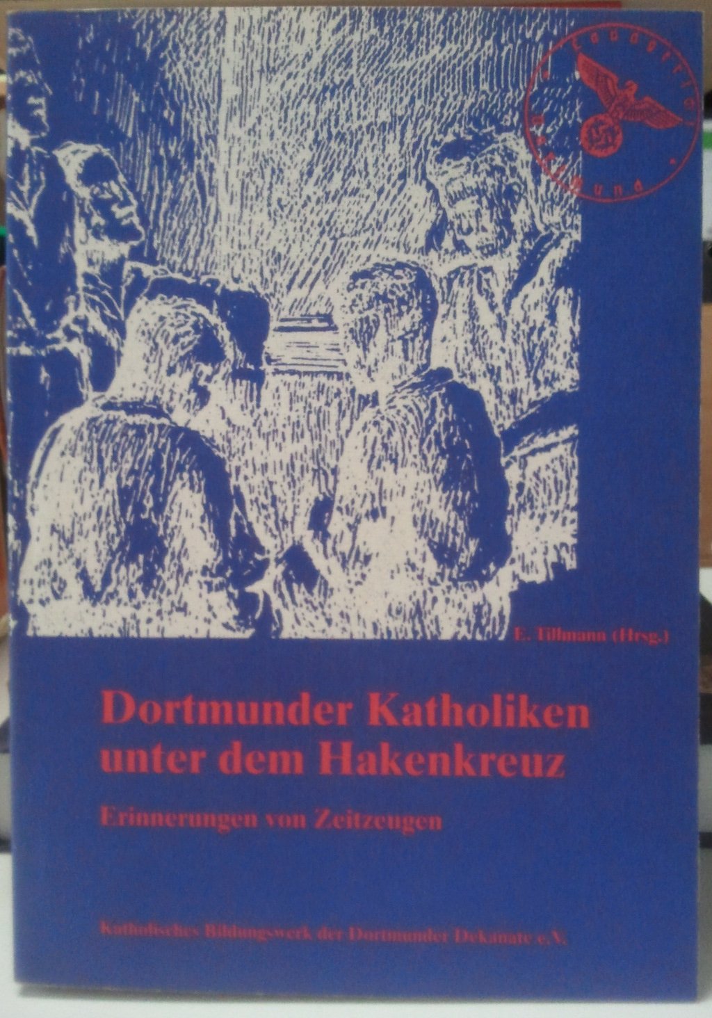 Dortmunder Katholiken unter dem Hakenkreuz: Erinnerungen von Zeitzeugen Books