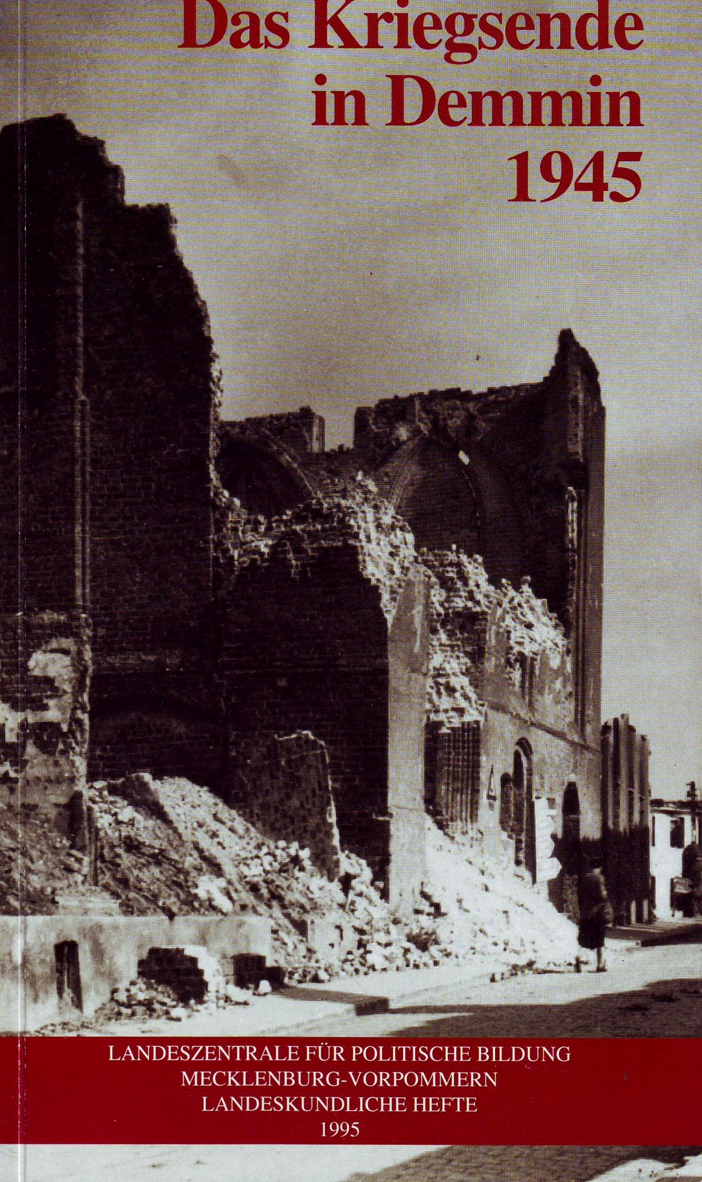 Das Kriegsende in Demmin 1945. Berichte, Erinnerungen, Dokumente Memories