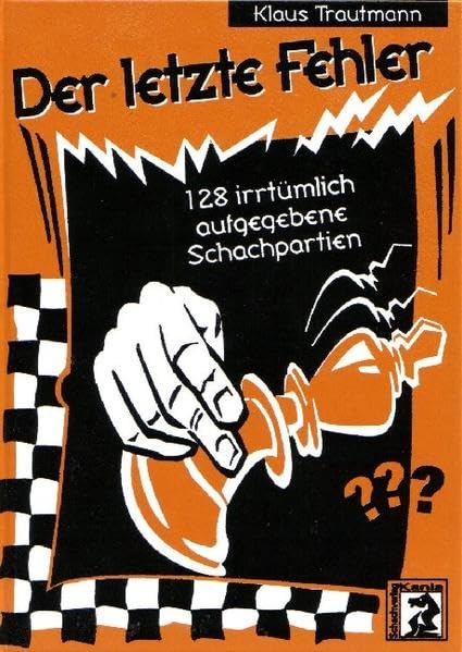 Der letzte Fehler: 128 irrtümlich aufgegebene Schachpartien Leisure & Fun