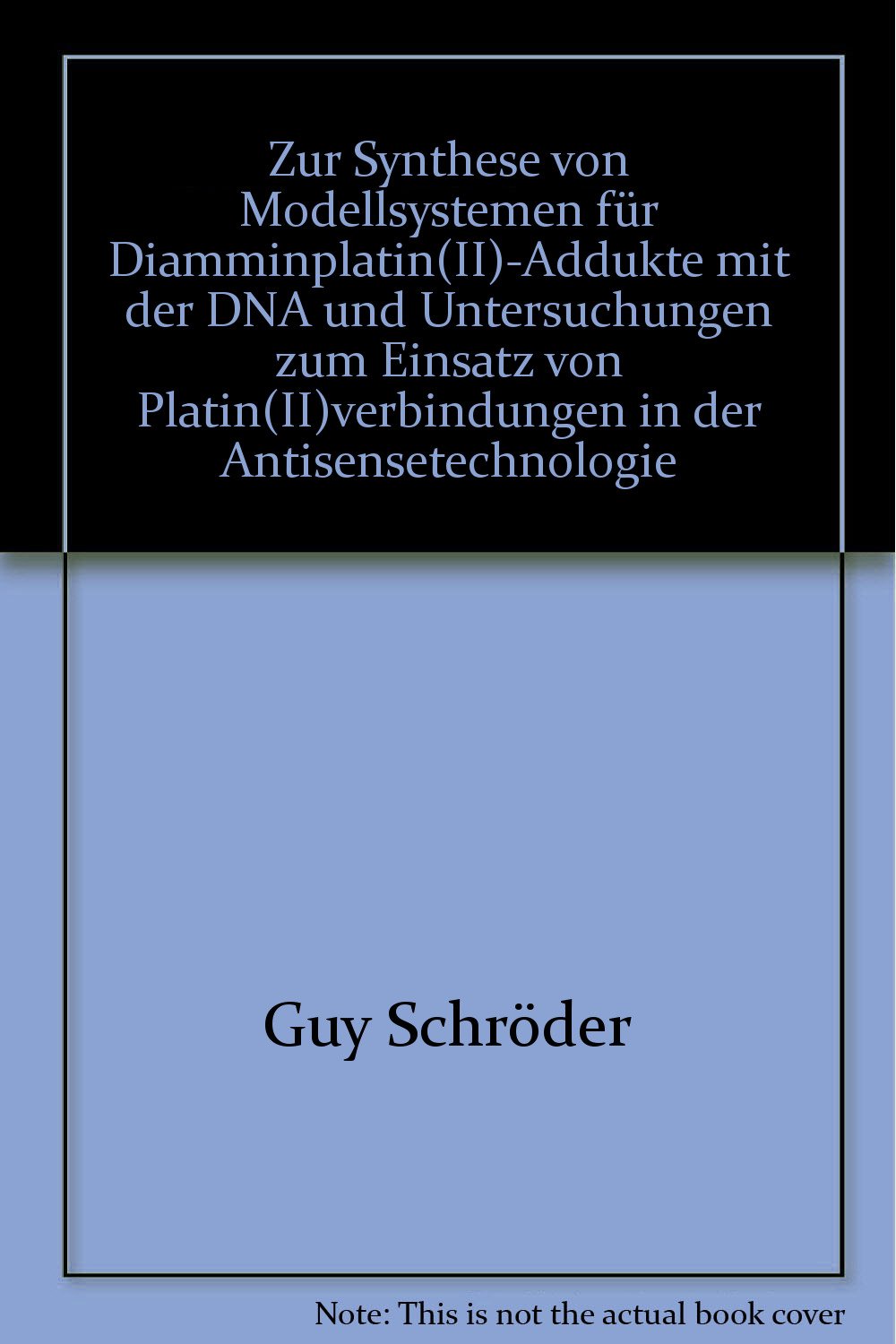 Zur Synthese von Modellsystemen für Diamminplatin(II)-Addukte mit der DNA und Untersuchungen zum Einsatz von Platin(II)verbindungen in der Antisensetechnologie book