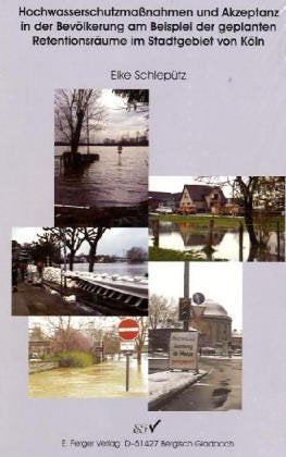 Hochwasserschutzmaßnahmen und Akzeptanz in der Bevölkerung am Beispiel der geplanten Retentionsräume im Stadtgebiet von Köln: Diss. Geology & Geography