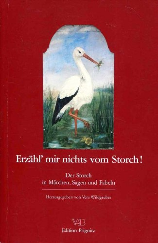 Erzähl mir nichts vom Storch: Der Storch in Märchen, Sagen und Fabeln (Edition Prignitz) Books
