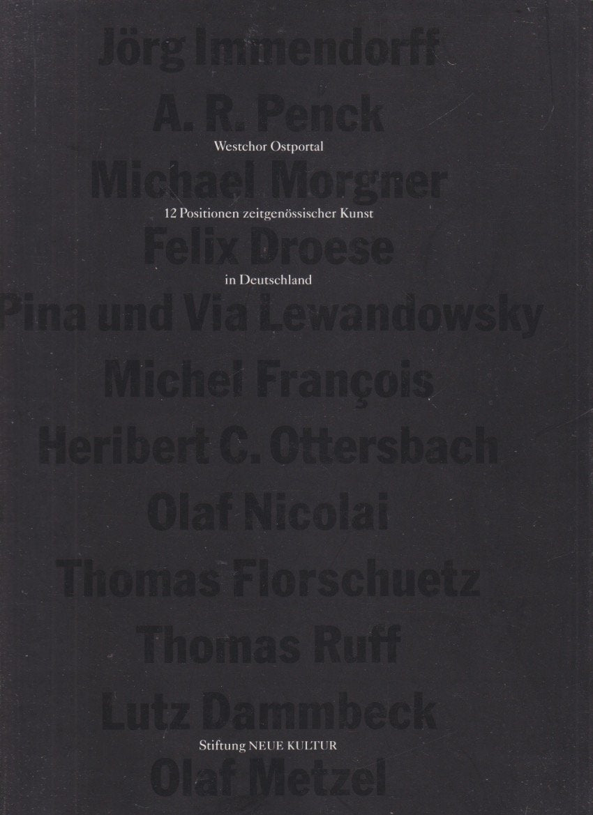 Westchor Ostportal: 12 Positionen zeitgenössischer Kunst in Deutschland; Jörg Immendorff, A.R. Penck, Michael Morgner, Felix Droese, Pina und Via Lewandowsky, Michel Franco̧is, Heribert C. Ottersbach Film, Art & Culture