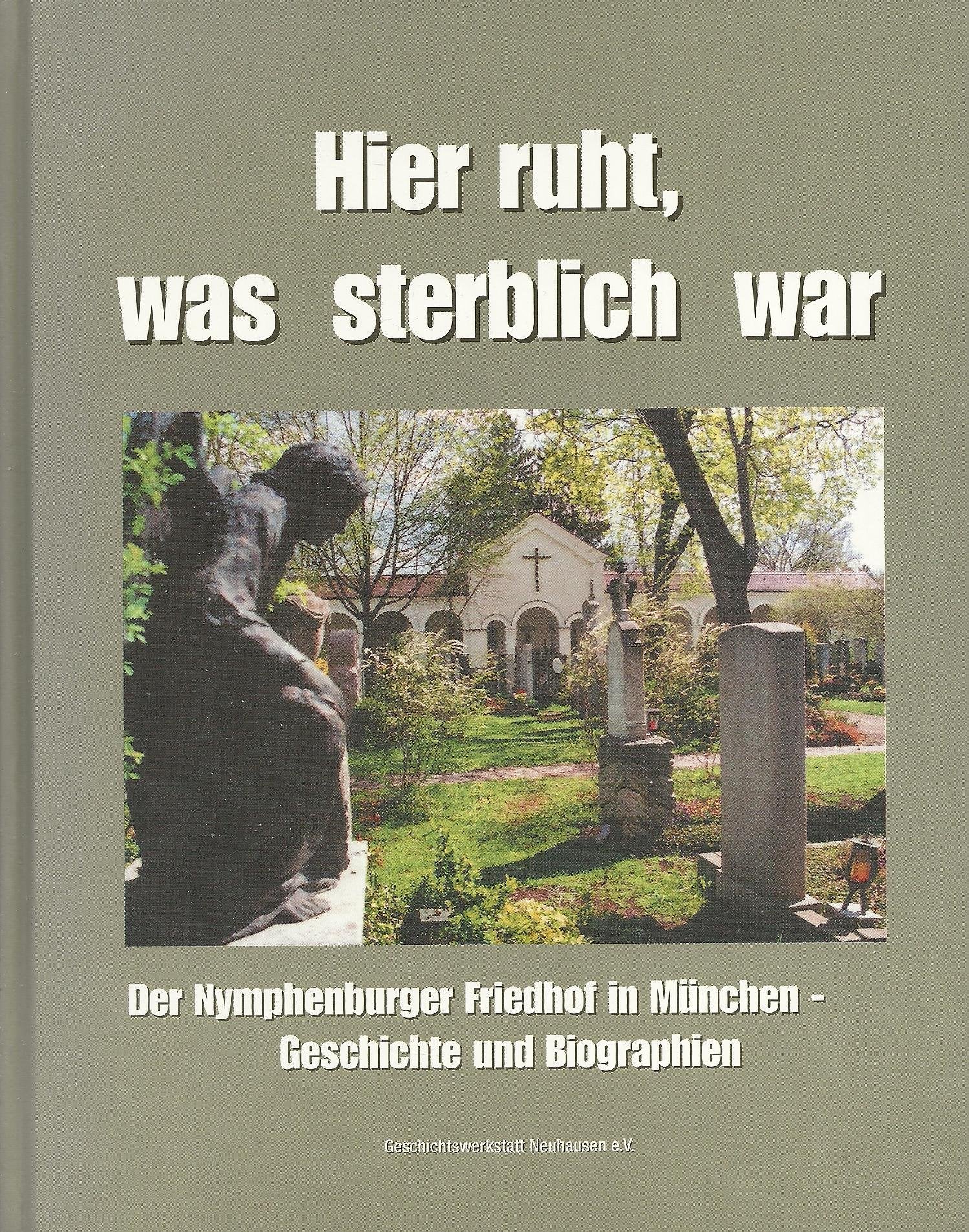Hier ruht, was sterblich war: Der Nymphenburger Friedhof in München - Geschichte und Biographien Politics & History