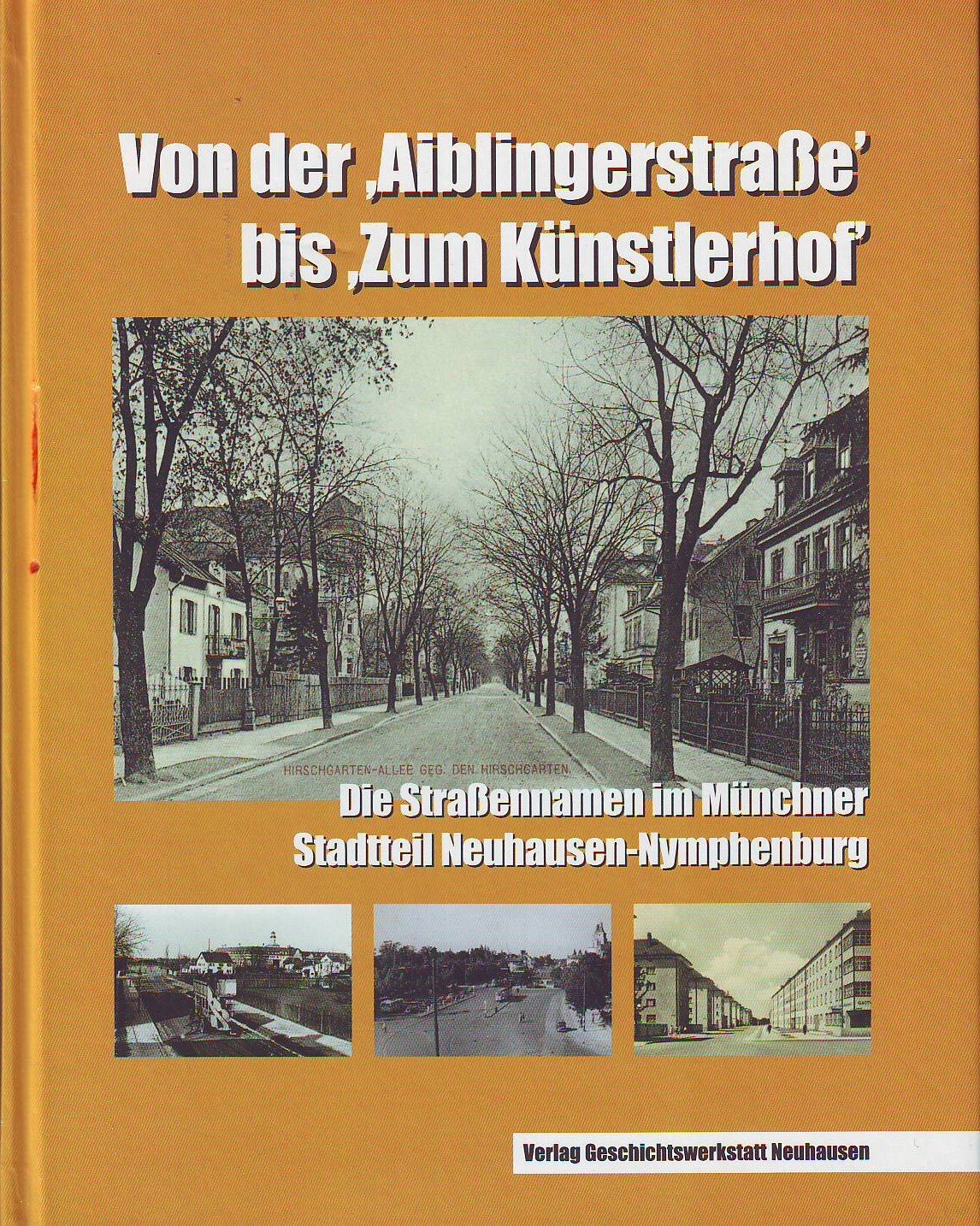 Von der "Aiblingerstrasse" bis "Zum Künstlerhof": Die Strassennamen im Münchner Stadtteil Neuhausen-Nymphenburg Politics & History