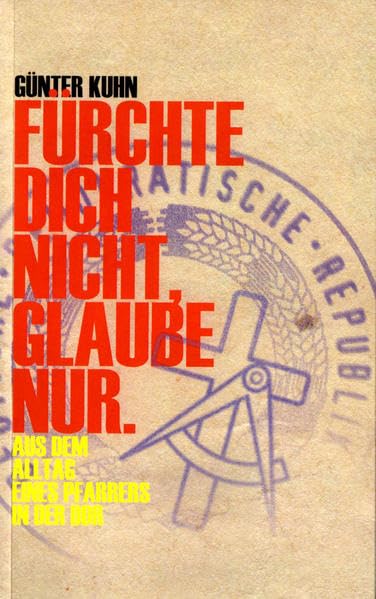 „Fürchte dich nicht, glaube nur.": Aus dem Alltag eines Pfarrers in der DDR Memories