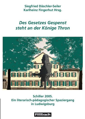 Des Gesetzes Gespenst steht an der Könige Thron: Schiller 2005. Ein literarisch-pädagogischer Spaziergang in Ludwigsburg Education & Training