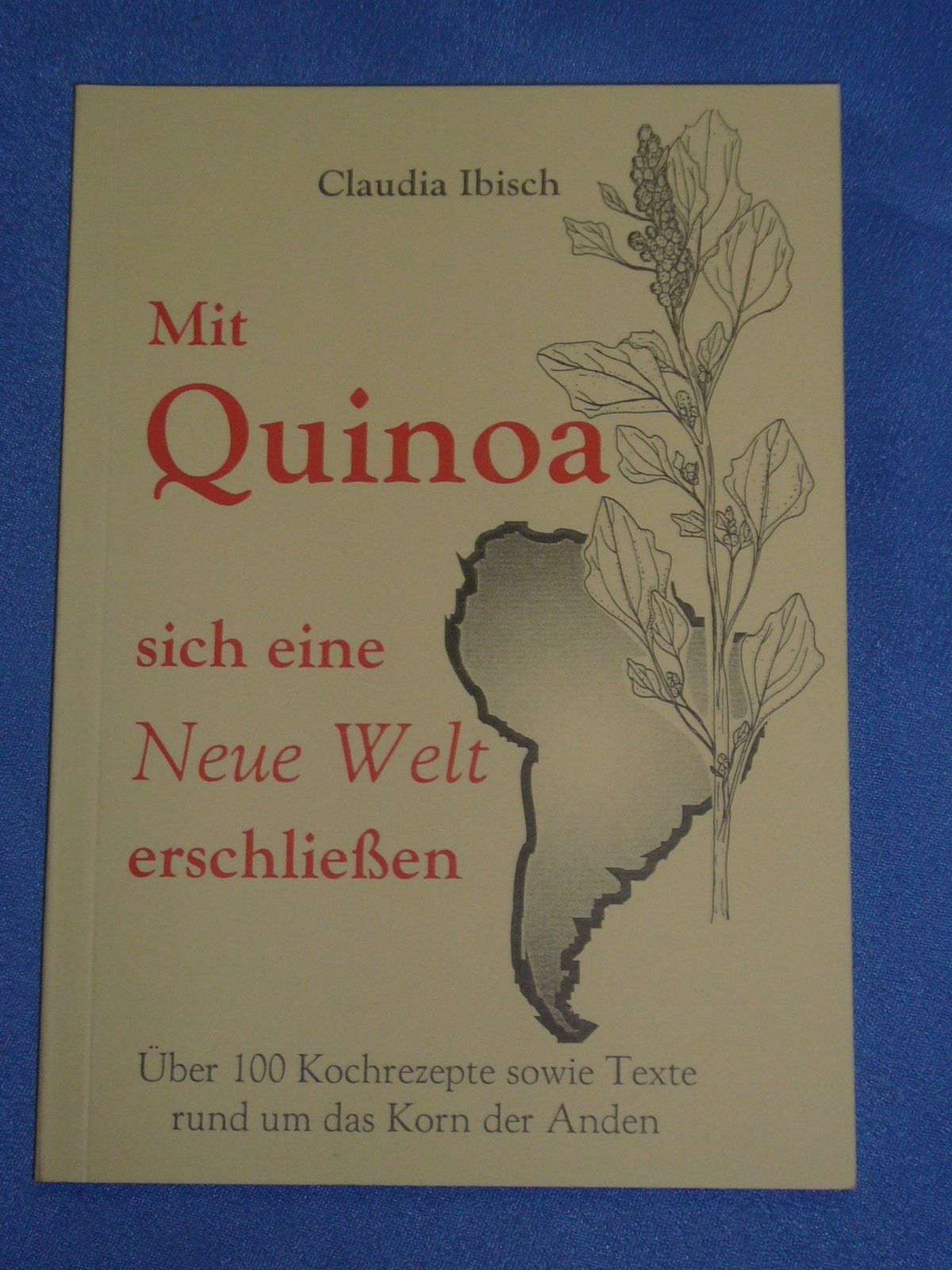 Mit Quinoa sich eine Neue Welt erschliessen: Über 100 Kochrezepte sowie Texte rund um das Korn der Anden Cooking & Enjoying