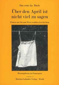 Über den April ist nicht viel zu sagen: Frauen aus Ost und West erzählen Geschichten Books