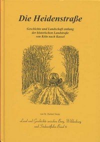 Die Heidenstrasse: Geschichte und Landschaft entlang der historischen Landstrasse von Köln nach Kassel (Land und Geschichte zwischen Berg, Wildenburg und Südwestfalen) Books