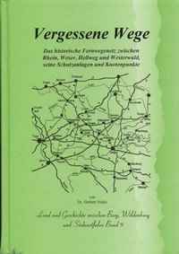 Vergessene Wege: Das historische Fernwegenetz zwischen Rhein, Weser, Hellweg und Westerwald, seine Schutzanlagen und Knotenpunkte (Land und Geschichte zwischen Berg, Wildenburg und Südwestfalen) Politics & History