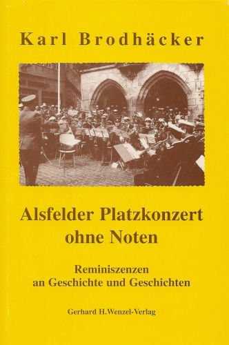 Alsfelder Platzkonzert ohne Noten. Reminiszenen an Geschichte und Geschichten Books