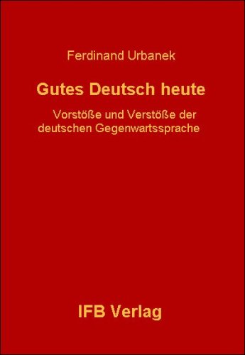 Gutes Deutsch - heute: Vorstöße und Verstöße der deutschen Gegenwartssprache - gemessen an der Sprachnorm 2000 Professional & Reference Books