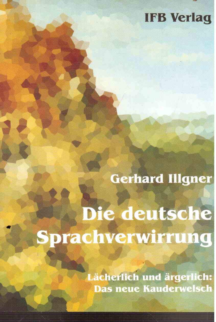 Die deutsche Sprachverwirrung: Lächerlich und ärgerlich: Das neue Kauderwelsch Contemporary literature