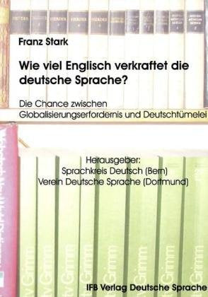 Wie viel Englisch verkraftet die deutsche Sprache?: Die Chance zwischen Gobalisierungserfordernis + Deutschtümelei Social Sciences